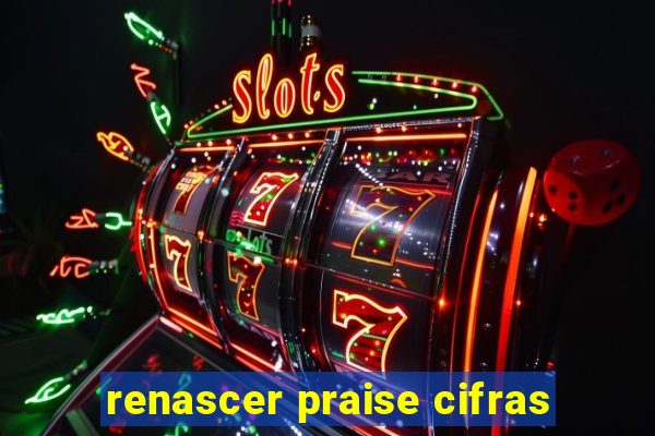 renascer praise cifras